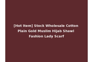 [Hot Item] Stock Wholesale Cotton Plain Gold Muslim Hijab Shawl Fashion Lady Scarf