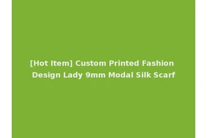 [Hot Item] Custom Printed Fashion Design Lady 9mm Modal Silk Scarf