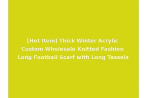 [Hot Item] Thick Winter Acrylic Custom Wholesale Knitted Fashion Long Football Scarf with Long Tassels
