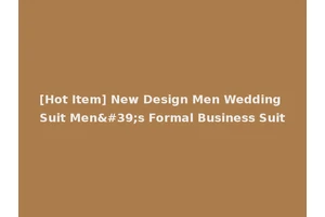 [Hot Item] New Design Men Wedding Suit Men's Formal Business Suit