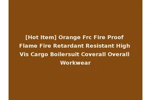 [Hot Item] Orange Frc Fire Proof Flame Fire Retardant Resistant High Vis Cargo Boilersuit Coverall Overall Workwear