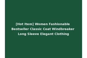 [Hot Item] Women Fashionable Bestseller Classic Coat Windbreaker Long Sleeve Elegant Clothing