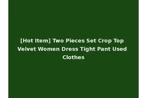 [Hot Item] Two Pieces Set Crop Top Velvet Women Dress Tight Pant Used Clothes