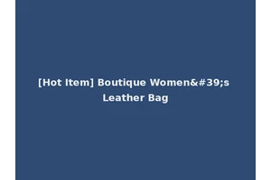 [Hot Item] Boutique Women's Leather Bag