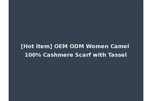 [Hot Item] OEM ODM Women Camel 100% Cashmere Scarf with Tassel