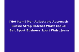 [Hot Item] Men Adjustable Automatic Buckle Strap Ratchet Waist Casual Belt Sport Business Sport Waist Jeans