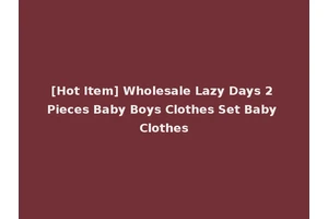 [Hot Item] Wholesale Lazy Days 2 Pieces Baby Boys Clothes Set Baby Clothes