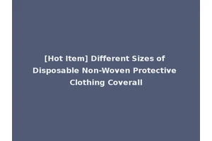 [Hot Item] Different Sizes of Disposable Non-Woven Protective Clothing Coverall