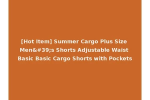 [Hot Item] Summer Cargo Plus Size Men's Shorts Adjustable Waist Basic Basic Cargo Shorts with Pockets