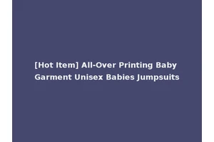 [Hot Item] All-Over Printing Baby Garment Unisex Babies Jumpsuits