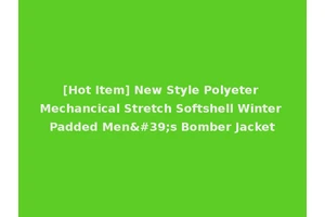 [Hot Item] New Style Polyeter Mechancical Stretch Softshell Winter Padded Men's Bomber Jacket
