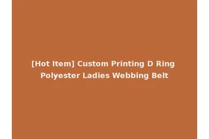 [Hot Item] Custom Printing D Ring Polyester Ladies Webbing Belt