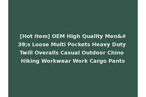 [Hot Item] OEM High Quality Men's Loose Multi Pockets Heavy Duty Twill Overalls Casual Outdoor Chino Hiking Workwear Work Cargo Pants