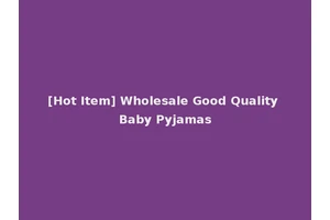 [Hot Item] Wholesale Good Quality Baby Pyjamas