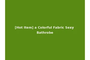 [Hot Item] a Colorful Fabric Sexy Bathrobe