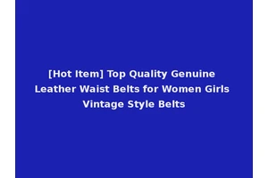 [Hot Item] Top Quality Genuine Leather Waist Belts for Women Girls Vintage Style Belts