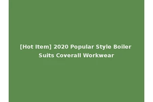 [Hot Item] 2020 Popular Style Boiler Suits Coverall Workwear