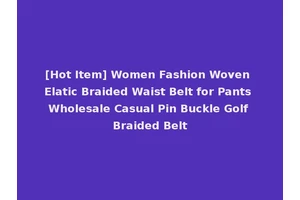 [Hot Item] Women Fashion Woven Elatic Braided Waist Belt for Pants Wholesale Casual Pin Buckle Golf Braided Belt