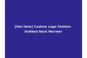 [Hot Item] Custom Logo Fashion Knitted Neck Warmer