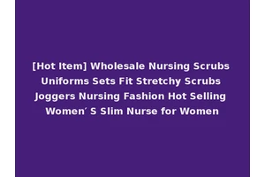 [Hot Item] Wholesale Nursing Scrubs Uniforms Sets Fit Stretchy Scrubs Joggers Nursing Fashion Hot Selling Women′ S Slim Nurse for Women