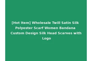[Hot Item] Wholesale Twill Satin Silk Polyester Scarf Women Bandana Custom Design Silk Head Scarves with Logo
