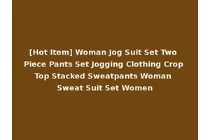 [Hot Item] Woman Jog Suit Set Two Piece Pants Set Jogging Clothing Crop Top Stacked Sweatpants Woman Sweat Suit Set Women