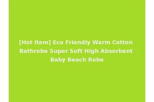 [Hot Item] Eco Friendly Warm Cotton Bathrobe Super Soft High Absorbent Baby Beach Robe