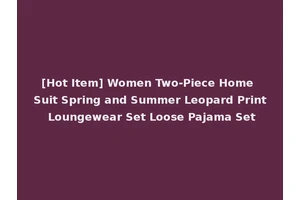 [Hot Item] Women Two-Piece Home Suit Spring and Summer Leopard Print Loungewear Set Loose Pajama Set