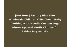 [Hot Item] Factory Plus Size Wholesale Children OEM Cheap Baby Clothing with Hoodie Custom Logo Winter Apparel Outfit Clothes for Babies Boy and Girl