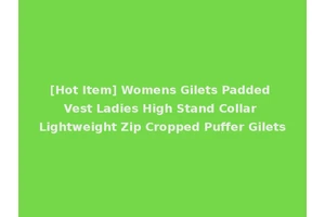 [Hot Item] Womens Gilets Padded Vest Ladies High Stand Collar Lightweight Zip Cropped Puffer Gilets
