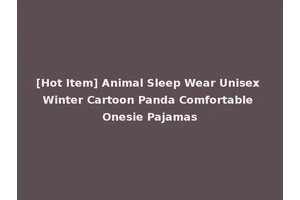 [Hot Item] Animal Sleep Wear Unisex Winter Cartoon Panda Comfortable Onesie Pajamas