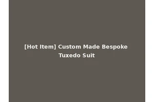 [Hot Item] Custom Made Bespoke Tuxedo Suit
