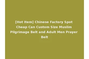 [Hot Item] Chinese Factory Spot Cheap Can Custom Size Muslim Pilgrimage Belt and Adult Men Prayer Belt
