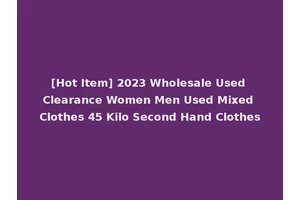 [Hot Item] 2023 Wholesale Used Clearance Women Men Used Mixed Clothes 45 Kilo Second Hand Clothes