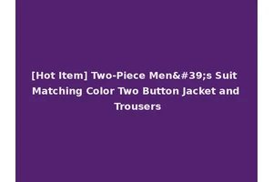 [Hot Item] Two-Piece Men's Suit Matching Color Two Button Jacket and Trousers