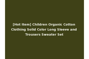 [Hot Item] Children Organic Cotton Clothing Solid Color Long Sleeve and Trousers Sweater Set
