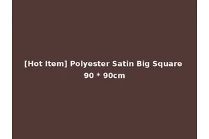 [Hot Item] Polyester Satin Big Square 90 * 90cm