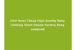 [Hot Item] Cheap High Quality Baby Clothing Short Sleeve Factory Baby Jumpsuit