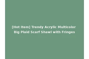 [Hot Item] Trendy Acrylic Multicolor Big Plaid Scarf Shawl with Fringes