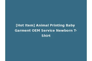 [Hot Item] Animal Printing Baby Garment OEM Service Newborn T-Shirt