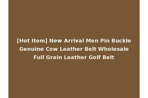 [Hot Item] New Arrival Men Pin Buckle Genuine Cow Leather Belt Wholesale Full Grain Leather Golf Belt