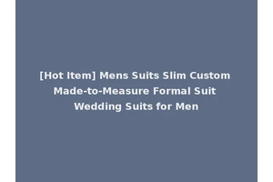 [Hot Item] Mens Suits Slim Custom Made-to-Measure Formal Suit Wedding Suits for Men