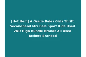 [Hot Item] A Grade Bales Girls Thrift Secondhand Mix Bals Sport Kids Used 2ND High Bundle Brands All Used Jackets Branded