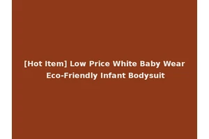 [Hot Item] Low Price White Baby Wear Eco-Friendly Infant Bodysuit