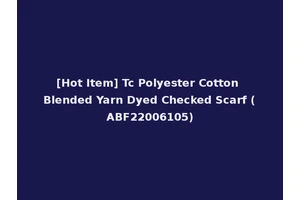 [Hot Item] Tc Polyester Cotton Blended Yarn Dyed Checked Scarf (ABF22006105)