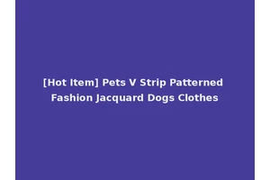[Hot Item] Pets V Strip Patterned Fashion Jacquard Dogs Clothes