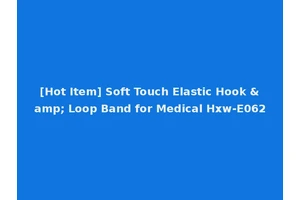 [Hot Item] Soft Touch Elastic Hook &amp; Loop Band for Medical Hxw-E062