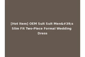 [Hot Item] OEM Suit Suit Men's Slim Fit Two-Piece Formal Wedding Dress