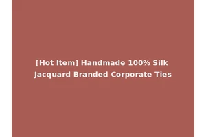[Hot Item] Handmade 100% Silk Jacquard Branded Corporate Ties