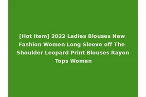 [Hot Item] 2022 Ladies Blouses New Fashion Women Long Sleeve off The Shoulder Leopard Print Blouses Rayon Tops Women